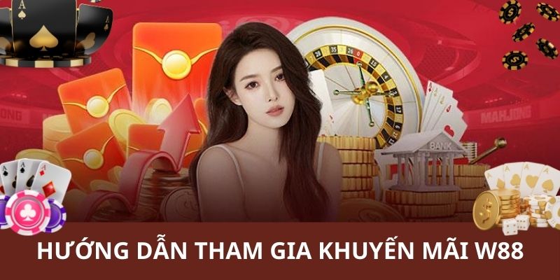 Hướng dẫn người chơi tham gia vào các chương trình khuyến mãi W88 khủng 