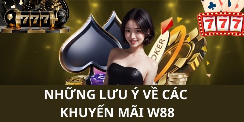 Những lưu ý cho thành viên khi tham gia ưu đãi tại W88 