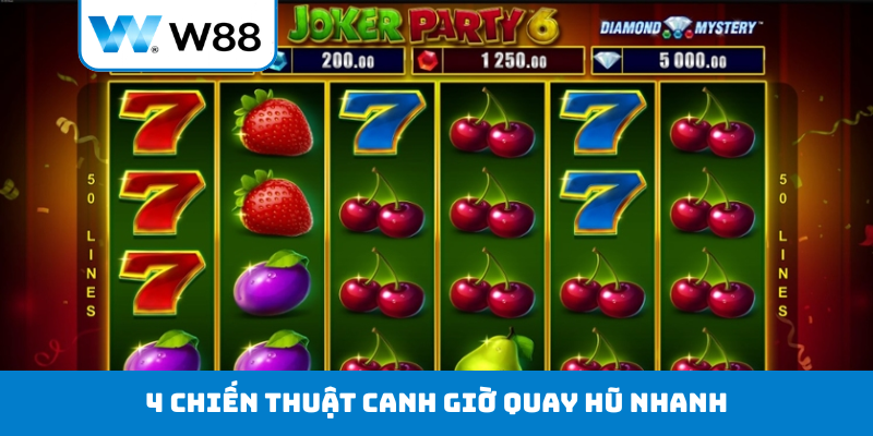 4 chiến thuật canh giờ quay hũ nhanh