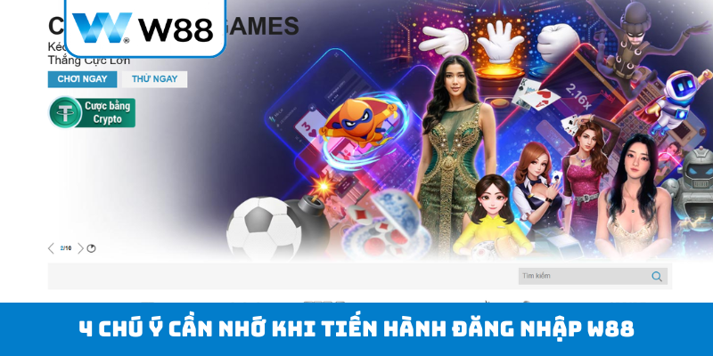 4 chú ý cần nhớ khi tiến hành đăng nhập W88