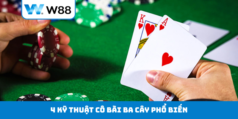 4 kỹ thuật cô bài Ba Cây phổ biến