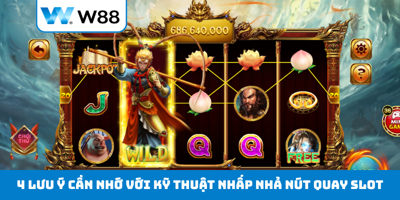 4 lưu ý cần nhớ với kỹ thuật nhấp nhả nút quay slot