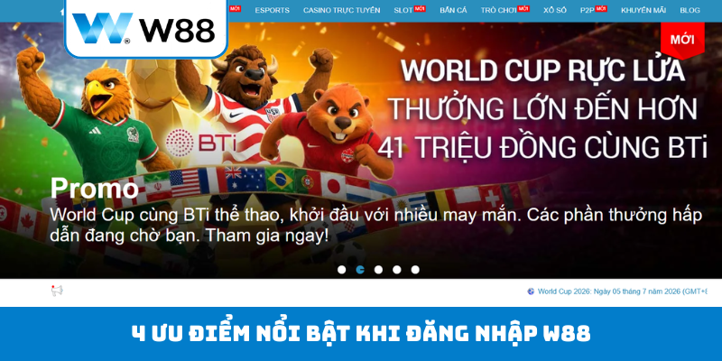 4 ưu điểm nổi bật khi đăng nhập W88