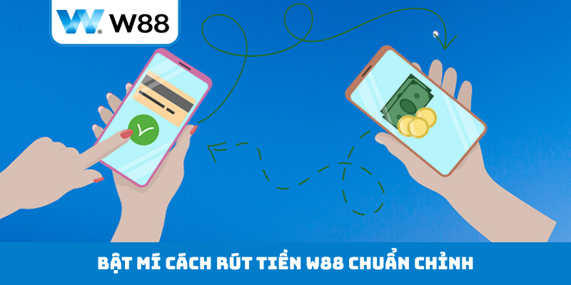 Bật mí cách rút tiền W88 chuẩn chỉnh