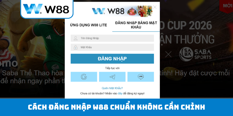 Cách đăng nhập W88 chuẩn không cần chỉnh