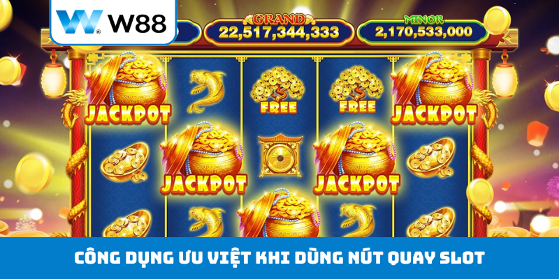 Công dụng ưu việt khi dùng nút quay slot