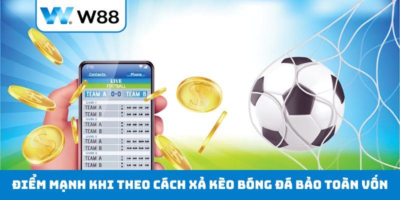 Điểm mạnh khi theo cách xả kèo bóng đá bảo toàn vốn