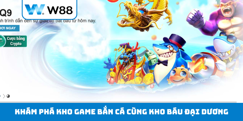 Khám phá kho game bắn cá cùng kho báu đại dương