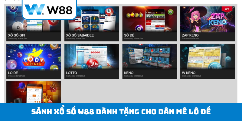 Sảnh xổ số W88 dành tặng cho dân mê lô đề