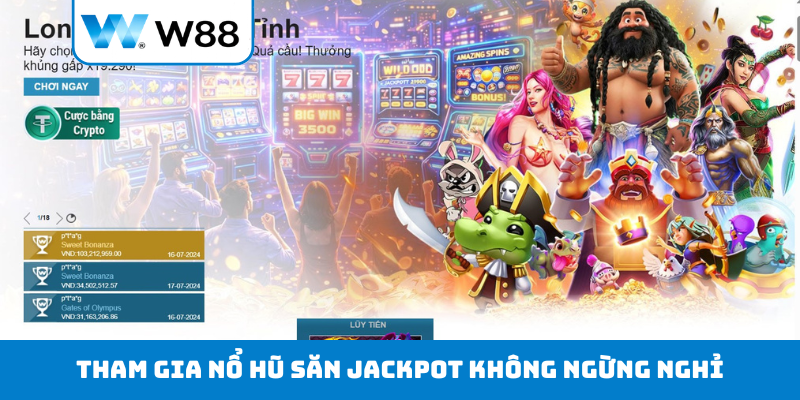 Tham gia nổ hũ săn jackpot không ngừng nghỉ