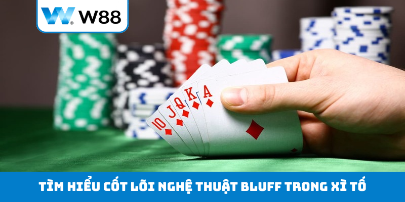 Tìm hiểu cốt lõi nghệ thuật Bluff trong xì tố