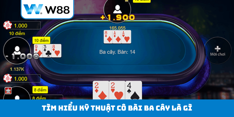 Tìm hiểu kỹ thuật cô bài Ba Cây là gì?