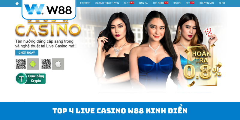 TOP 4 live casino W88 kinh điển