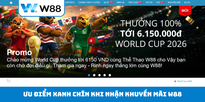 Ưu điểm xanh chín khi nhận khuyến mãi W88